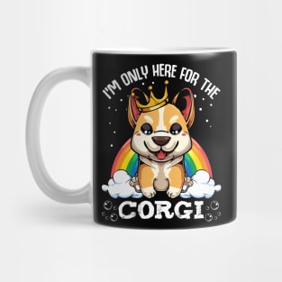 Welsh Corgi - I'm Only Here For The Corgi - Cute Kawaii Dog Rainbow Mug